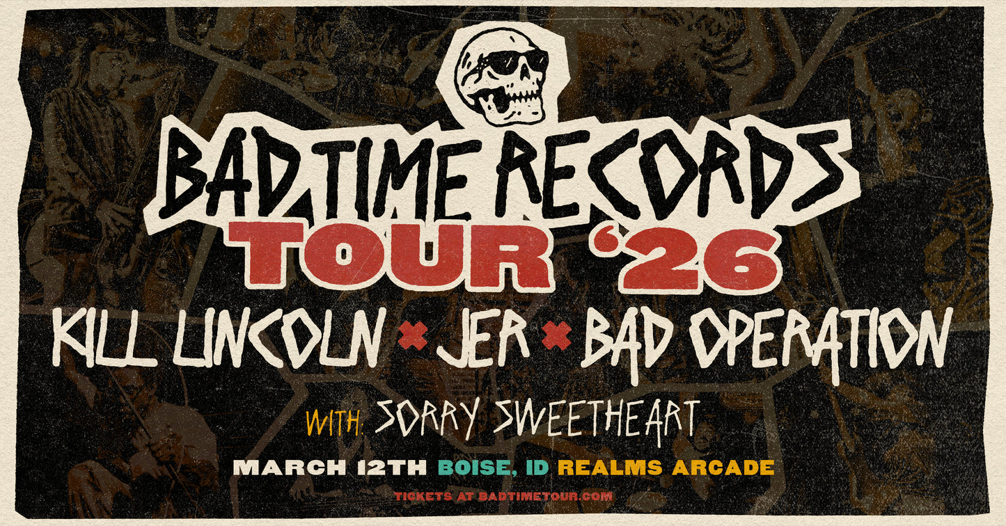 [3.12] BAD TIME RECORDS TOUR 2026: KILL LINCOLN + JER + BAD OPERATION + SORRY SWEETHEART
