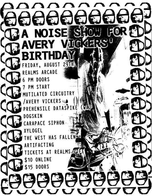 Avery's Birthday Bash | Mutilated Circuitry/Avery Vickers | Prehensile Dataspike (WA) | Dogskin | Carapace Siphon | Xylogel | The West Has Fallen | Artifacting